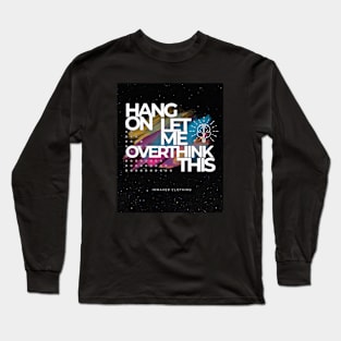 Hang on let me overthink this Long Sleeve T-Shirt